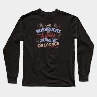 All Mushrooms Are Edible But Come Only Once by Tobe Fonseca Long Sleeve T-Shirt